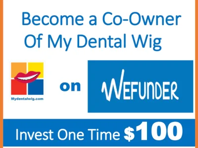 WHY YOU SHOULD INVEST TODAY  IN MY DENTAL WIG AND OWN ITS SHARES?